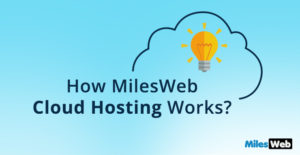 MilesWeb Cloud Hosting Works