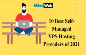 10 Best Self-Managed VPS Hosting Providers of 2021